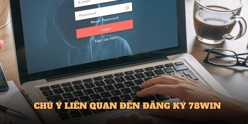 Đăng Ký 78win - Khởi Đầu Cho Hành Trình Giải Trí Trực Tuyến 1 Chú ý liên quan đến Đăng ký 78win
